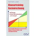 Klausurtraining Kostenrechnung: Das kompakte �bungsprogramm f�r Ihre Fitness in Sachen Kosten- und Leistungsrechnung. 100 �bungen mit �ber 600 Einzelaufgaben �und L�sungen!