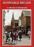 Dunstable decade : the eighties : a collection of photographs