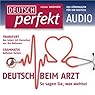 H&ouml;rbuch Deutsch perfekt Audio - Beim Arzt. 11/2012