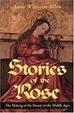 Stories of the Rose: The Making of the Rosary in the Middle Ages