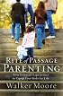 Rite of Passage Parenting: Four Essential Experiences to Equip Your Kids for Life