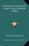 Friedrich Smetanas Leben Und Wirken (1900)