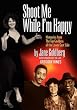 SHOOT ME WHILE I'M HAPPY - Memories From The Tap Goddess Of The Lower East Side with foreword by the late Gregory Hines
