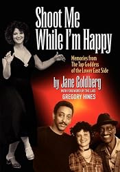 SHOOT ME WHILE I'M HAPPY - Memories From The Tap Goddess Of The Lower East Side with foreword by the late Gregory Hines