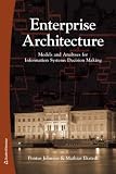 Enterprise Architecture: Models and Analyses for Information Systems Decision Making