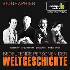 KLASSIK RADIO pr�sentiert: Bedeutende Personen der Weltgeschichte: Walt Disney / Alfred Hitchcock / Salvador Dal� / Hannah Arendt