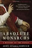 Absolute Monarchs: A History of the Papacy
