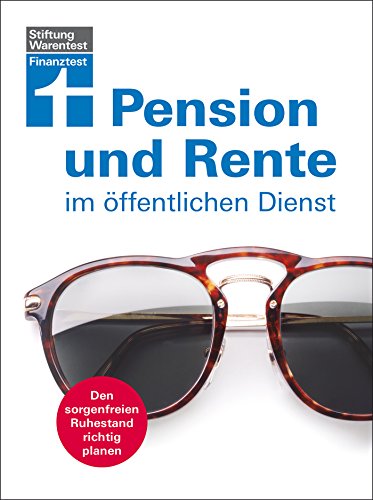Pension und Rente im Öffentlichen Dienst: Den sorgenfreien Ruhestand richtig planen (German Edition)