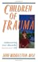 Children of Trauma: Rediscovering Your Discarded Self