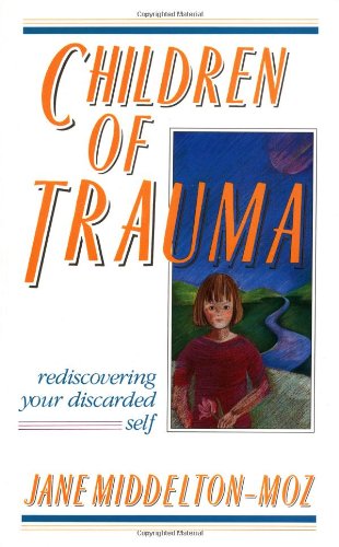 Children of Trauma: Rediscovering Your Discarded Self