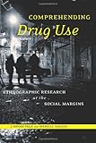 Comprehending drug use : ethnographic research at the social margins