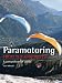 Paramotoring from the Ground Up: A Comprehensive Guide