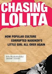 Chasing Lolita: How Popular Culture Corrupted Nabokov's Little Girl All Over Again