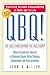 QBQ! The Question Behind the Question: Practicing Personal Accountability at Work and in Life