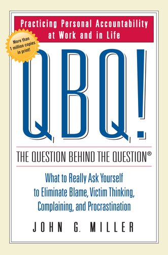 QBQ! The Question Behind the Question: Practicing Personal Accountability at Work and in Life Book Image