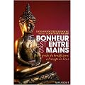 Le bonheur est entre vos mains : Petit guide du bouddhisme � l'usage de tous