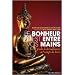 Le bonheur est entre vos mains : Petit guide du bouddhisme � l'usage de tous