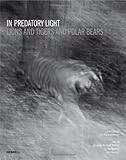 In predatory light : lions and tigers and polar bears