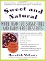 Sweet and Natural: More Than 120 Sugar-Free and Dairy-Free Desserts