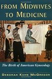From Midwives to Medicine: The Birth of American Gynecology