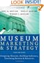 Museum Marketing and Strategy: Designing Missions, Building Audiences, Generating Revenue and Resources