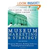 Museum Marketing and Strategy: Designing Missions, Building Audiences, Generating Revenue and Resources