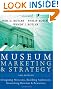 Museum Marketing and Strategy: Designing Missions, Building Audiences, Generating Revenue and Resources