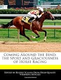 Coming Around the Bend: The Sport and Graciousness of Horse Racing