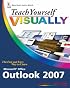 Teach Yourself VISUALLY Outlook 2007 (Teach Yourself VISUALLY (Tech))