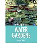 Success with Water Gardens (Success with Gardening) by Graham Clarke
