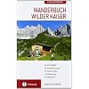 Wanderbuch Wilder Kaiser: Talwanderungen - H�ttentouren - H�henwege - Gipfelziele
