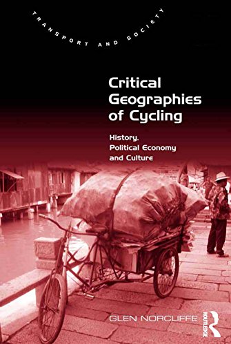 Critical Geographies of Cycling: History, Political Economy and Culture (Transport and Society)