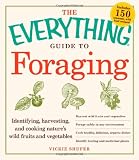The Everything Guide to Foraging: Identifying, Harvesting, and Cooking Nature's Wild Fruits and Vegetables (Everything Series)