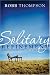 Solitary Refinement: Finding and Making the Most of Time by Yourself by Robb Thompson