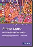 Produkt-Bild: Starke Kunst von Autisten und Savants: &Uuml;ber au&szlig;ergew&ouml;hnliche Bildwerke, Kunsttherapie und Kunstunterricht