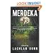 Merdeka: Malaya 1957, a Country Gains Freedom, But Deep in the Jungle Fighting Continues