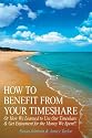 How to Benefit From Your Timeshare: Or How We Learned to Use Our Timeshare & Get Enjoyment for the Money We Spent!!