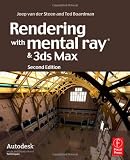 Rendering with mental ray and 3ds Max, Second Edition (Autodesk Media and Entertainment Techniques)