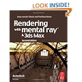 Rendering with mental ray and 3ds Max (Autodesk Media and Entertainment Techniques)