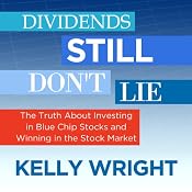 Dividends Still Don't Lie: The Truth About Investing in Blue Chip Stocks and Winning in the Stock Market | [Kelley Wright]