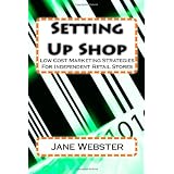 Setting Up Shop: Low Cost Marketing Strategies For Independent Retail Stores (Paperback)