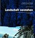 Landschaft verstehen: Industriearchitektur und Landschaftsästhetik im Schwarzwald
