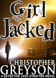 GIRL JACKED: Detective Jack Stratton Mystery Series (Detective Jack Stratton Mystery Thriller Series Book 1)