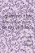 The Prayers That Brought Me Home...To My Children