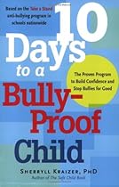 10 Days to a Bully-Proof Child: The Proven Program to Build Confidence and Stop Bullies for Good