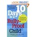 10 Days to a Bully-Proof Child: The Proven Program to Build Confidence and Stop Bullies for Good