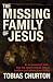 The Missing Family of Jesus: A Historical Account of Jesus' Family, Their Heritage and Their Destiny