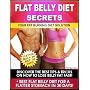 FLAT BELLY DIET SECRETS – Fat Burning Diet for a Flatter Belly in Just 30 Days – Discover The Best Tips & Tricks on How to Lose Belly Fat Fast + Best Flat Belly Diet For a Flatter Stomach in 30 Days