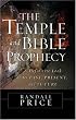 The Temple and Bible Prophecy: A Definitive Look at Its Past, Present, and Future