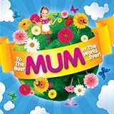 To The Best Mum In The World...Ever!